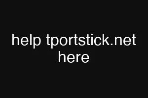 help tportstick.net here